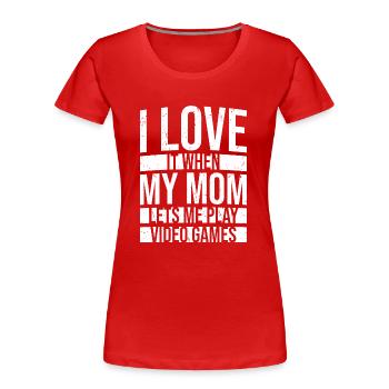 Ich liebe es, wenn meine Mutter mich Videospiele spielen lässt - Frauen Premium Bio T-Shirt - Rot - Vorne - Mia (176cm)
