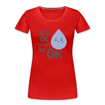 Es ist okay nicht okay zu sein - Frauen Premium Bio T-Shirt - Rot - Vorne - Mia (176cm)