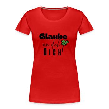 Glaube an dich - Frauen Premium Bio T-Shirt - Rot - Vorne - Mia (176cm)