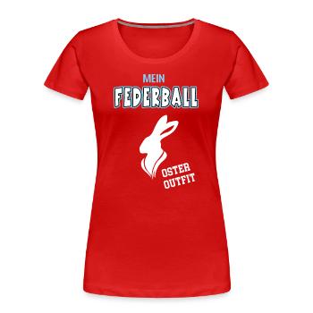 Federball Oster Outfit Ostergeschenk Federballer - Frauen Premium Bio T-Shirt - Rot - Vorne - Mia (176cm)