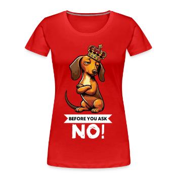 Before You Ask Dackel Dackelbesitzer Dackelhalter - Frauen Premium Bio T-Shirt - Rot - Vorne - Mia (176cm)