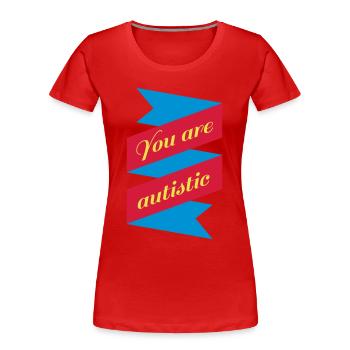 You are autistic Geschenk witzig Motto Symbol - Frauen Premium Bio T-Shirt - Rot - Vorne - Mia (176cm)