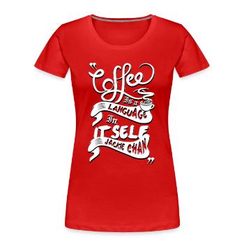Kaffee ist eine Sprache, in sich - Frauen Premium Bio T-Shirt - Rot - Vorne - Mia (176cm)