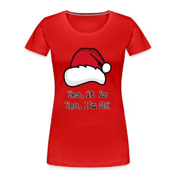 Weihnachten, Ja ist es, Ja, ich bin OK - Frauen Premium Bio T-Shirt - Rot - Vorne - Mia (176cm)