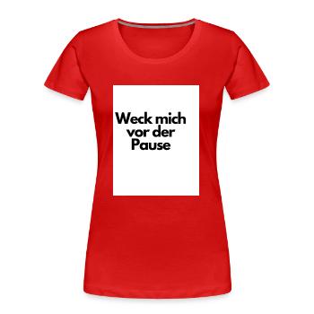 Weck mich vor der Pause - Frauen Premium Bio T-Shirt - Rot - Vorne - Mia (176cm)