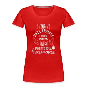 Ich bin ein Datenanalyst, ich verwandle langweilige Informationen in totale - Frauen Premium Bio T-Shirt - Rot - Vorne - Mia (176cm)