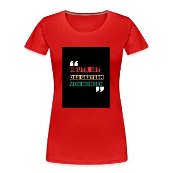„Heute ist das gestern von morgen“ – Das T-Shirt f - Frauen Premium Bio T-Shirt - Rot - Vorne - Mia (176cm)