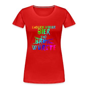 Endlich wieder Bier und Brü.. Würste | Party - Frauen Premium Bio T-Shirt - Rot - Vorne - Mia (176cm)