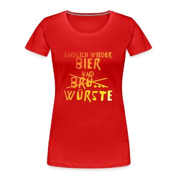 Endlich wieder Bier und Brü. Würste | Party - Frauen Premium Bio T-Shirt - Rot - Vorne - Mia (176cm)