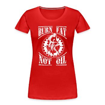 Verbrenne Fett, nicht Öl. - Frauen Premium Bio T-Shirt - Rot - Vorne - Mia (176cm)