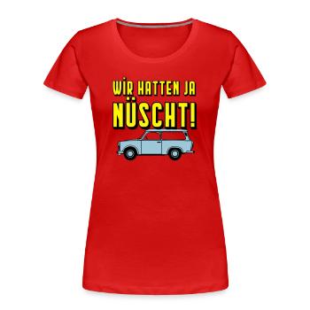  Universal Kombi , Wir hatten ja nüscht!(25 - Frauen Premium Bio T-Shirt - Rot - Vorne - Mia (176cm)