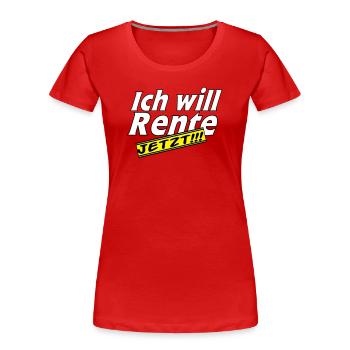 Fun Party Spruch Statement ich will Rente (25) - Frauen Premium Bio T-Shirt - Rot - Vorne - Mia (176cm)