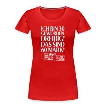 Ich Bin 30 Dreißig Das Sind 60 Mark 30. Geburtstag - Frauen Premium Bio T-Shirt - Rot - Vorne - Mia (176cm)