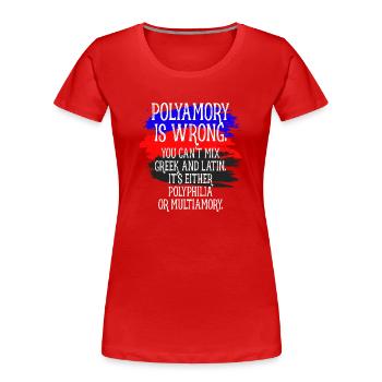 Polyamory Is Wrong Polyamorös Spruch Polyamorie - Frauen Premium Bio T-Shirt - Rot - Vorne - Mia (176cm)
