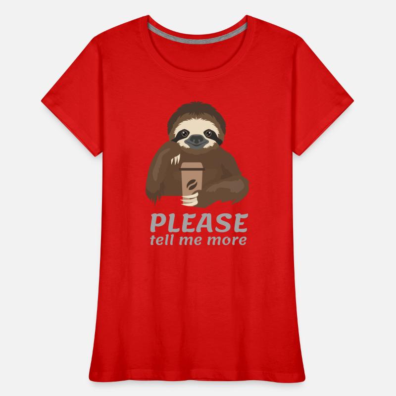 S’il te plaît, raconte-moi plus de Sloth Coffee Tee drôle T-shirt bio Premium Femme