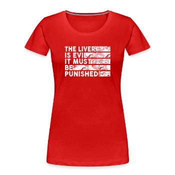 The liver is evil and is punished - Women's Premium Organic T-Shirt - red - Front - Mia (176cm)