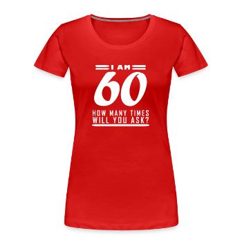 Ich bin 60 – 60. Geburtstag Geschenk - Frauen Premium Bio T-Shirt - Rot - Vorne - Mia (176cm)