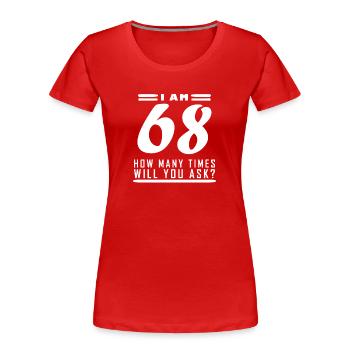Ich bin 68 – 68. Geburtstag Geschenk - Frauen Premium Bio T-Shirt - Rot - Vorne - Mia (176cm)