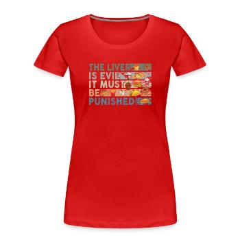 Die Leber ist böse und wird bestraft - Frauen Premium Bio T-Shirt - Rot - Vorne - Mia (176cm)