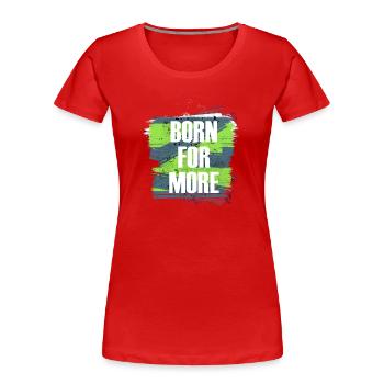 Born For More Farbexplosion - Frauen Premium Bio T-Shirt - Rot - Vorne - Mia (176cm)