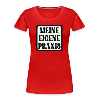 Meine eigene Praxis SCHILD - Ärztin SPRÜCHE - Frauen Premium Bio T-Shirt - Rot - Vorne - Mia (176cm)