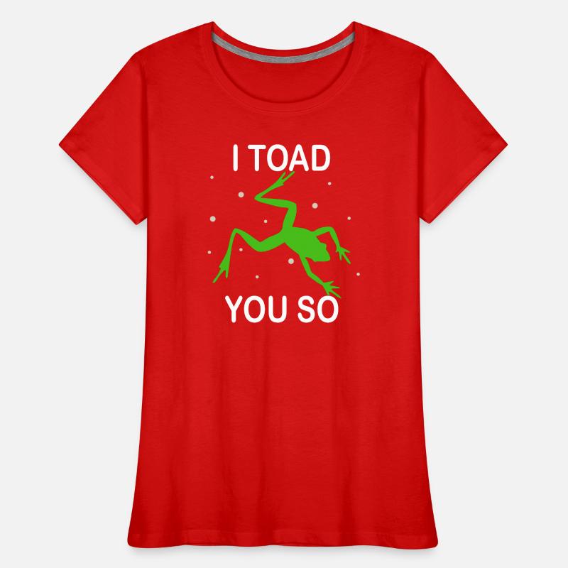 I Hate To Say I Toad You So Women's Premium Organic T-Shirt