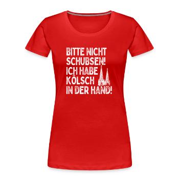 Nicht Schubsen Kölsch Kölle Kölner Karneval Köln - Frauen Premium Bio T-Shirt - Rot - Vorne - Mia (176cm)