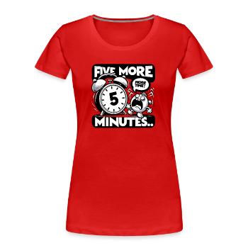 Cadeau humoristique - Encore 5 minutes - T-shirt bio Premium Femme - rouge - Devant - Mia (176cm)