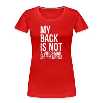 mein Rücken Ist keine Voicemail, sag es zu mir Gesicht - Frauen Premium Bio T-Shirt - Rot - Vorne - Mia (176cm)