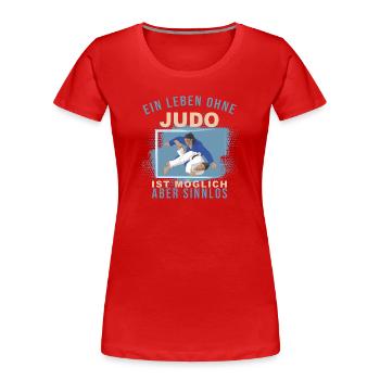 Ein Leben ohne Judo ist möglich, aber Sinnlos - Frauen Premium Bio T-Shirt - Rot - Vorne - Mia (176cm)