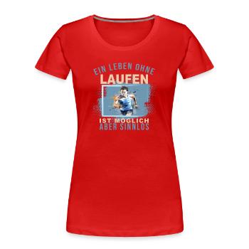 Ein Leben ohne Laufen ist möglich, aber Sinnlos - Frauen Premium Bio T-Shirt - Rot - Vorne - Mia (176cm)