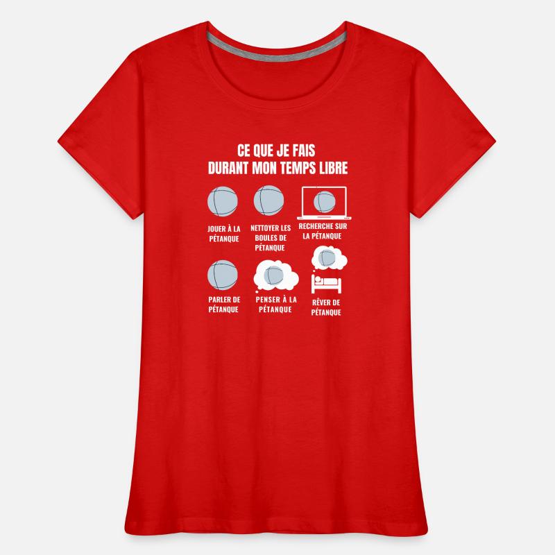 Ce Que Je Fais Durant Mon Temps Libre - pétanque T-shirt bio Premium Femme