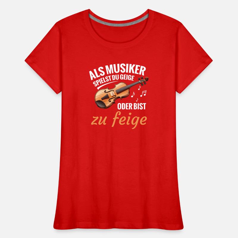 Als Musiker Spielst Du Geige Oder Bist Zu Feige Frauen Premium Bio T-Shirt