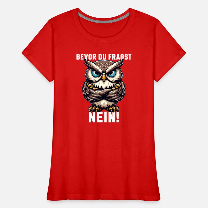 Bevor du fragst Nein mürrische Eule, Grumpy Owl Frauen Premium Bio T-Shirt