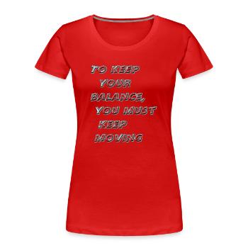 Um das Gleichgewicht zu halten, musst du in Bewegung bleiben - Frauen Premium Bio T-Shirt - Rot - Vorne - Mia (176cm)