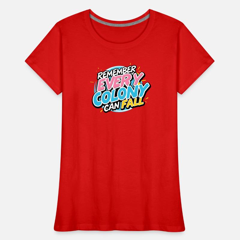 Every Colony Can Fall Women's Premium Organic T-Shirt