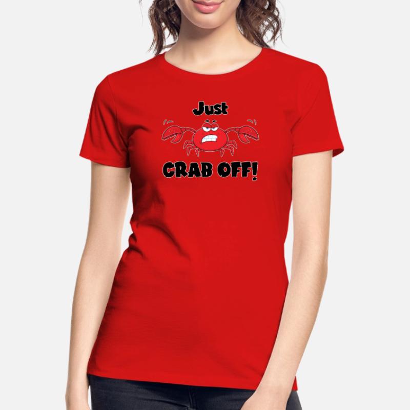Einfach abhacken! - Eine gefährliche Krabbe, oder vielleicht eine lustige? Frauen Premium Bio T-Shirt