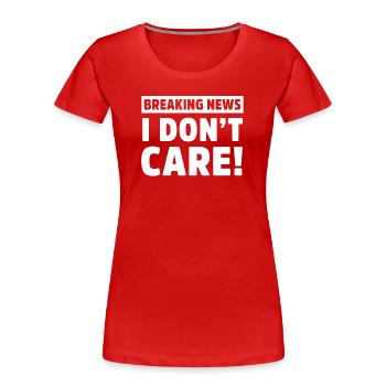 Breaking News Je m’en fiche Mème sarcastique drôle - T-shirt bio Premium Femme - rouge - Devant - Mia (176cm)