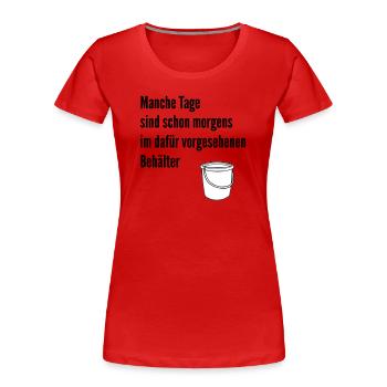 Day in the bucket - Women's Premium Organic T-Shirt - red - Front - Mia (176cm)