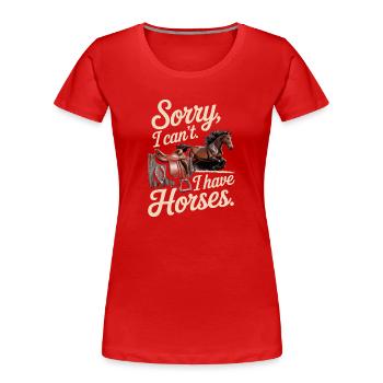 Désolé, je ne peux pas, j’ai des chevaux... - T-shirt bio Premium Femme - rouge - Devant - Mia (176cm)