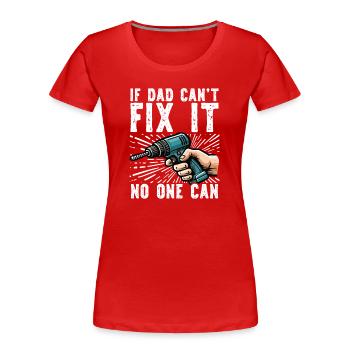 Si papa ne peut pas le réparer, personne ne le peut - T-shirt bio Premium Femme - rouge - Devant - Mia (176cm)