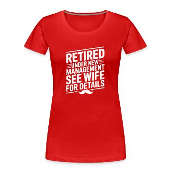 Unter neuer Geschäftsführung in den Ruhestand getreten Weitere Informationen finden Sie unter Ehefrau - Frauen Premium Bio T-Shirt - Rot - Vorne - Mia (176cm)