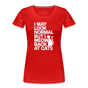 Chat Je peux avoir l’air normal Je miaule en retour aux chats - T-shirt bio Premium Femme - rouge - Devant - Mia (176cm)