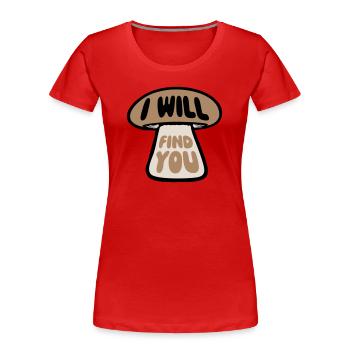 Pilz I Will Find You Lustig Humor Spruch - Frauen Premium Bio T-Shirt - Rot - Vorne - Mia (176cm)