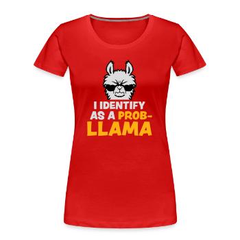 I Identify As A Probllama Cool Lama Problem Spruch - Frauen Premium Bio T-Shirt - Rot - Vorne - Mia (176cm)