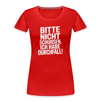  Bitte Nicht Schubsen, Ich Habe Durchfall Lustiger - Frauen Premium Bio T-Shirt - Rot - Vorne - Mia (176cm)