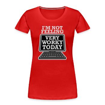 Je ne me sens pas très worky aujourd’hui Faul Arbeit humour - T-shirt bio Premium Femme - rouge - Devant - Mia (176cm)