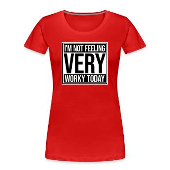 Je ne me sens pas très worky aujourd’hui Faul Arbeit humour - T-shirt bio Premium Femme - rouge - Devant - Mia (176cm)