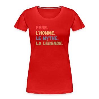 Father Man The Myth La Le'gende Father's Day - Women's Premium Organic T-Shirt - red - Front - Mia (176cm)