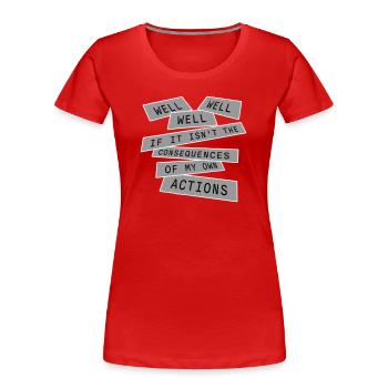 Well Well If Consequences My Own Actions Sarcasm - Women's Premium Organic T-Shirt - red - Front - Mia (176cm)